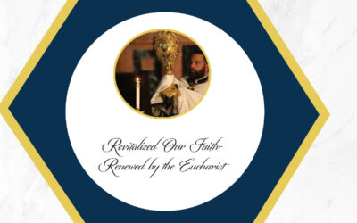 Revitalizing Our Faith – Renewed by the Eucharist